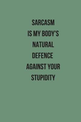 Book cover for Sarcasm Is My Body's Natural Defence Against Your Stupidity