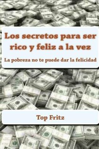 Cover of Los Secretos Para Rico y Feliz a la Vez