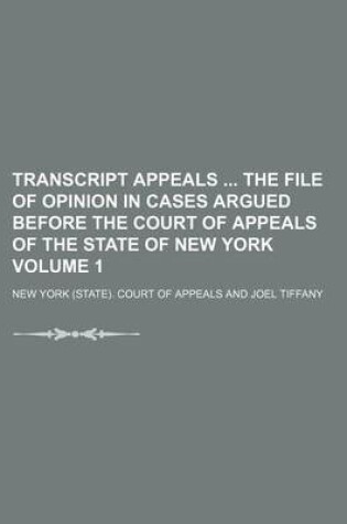 Cover of Transcript Appeals the File of Opinion in Cases Argued Before the Court of Appeals of the State of New York Volume 1