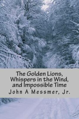 Cover of The Golden Lions, Whispers in the Wind, and Impossible Time