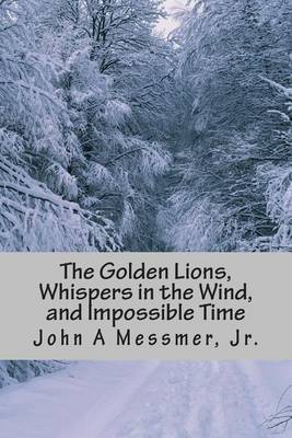 Book cover for The Golden Lions, Whispers in the Wind, and Impossible Time