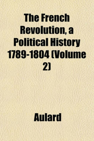 Cover of The French Revolution, a Political History 1789-1804 (Volume 2)