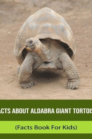 Cover of Facts About Aldabra Giant Tortoise (Facts Book For Kids)