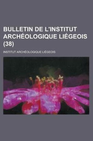 Cover of Bulletin de L'Institut Archeologique Liegeois (38)