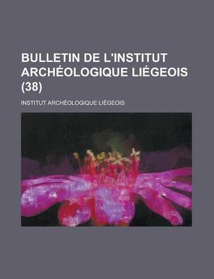 Book cover for Bulletin de L'Institut Archeologique Liegeois (38)