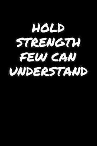 Cover of Hold Strength Few Can Understand