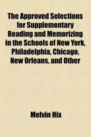 Cover of The Approved Selections for Supplementary Reading and Memorizing in the Schools of New York, Philadelphia, Chicago, New Orleans, and Other