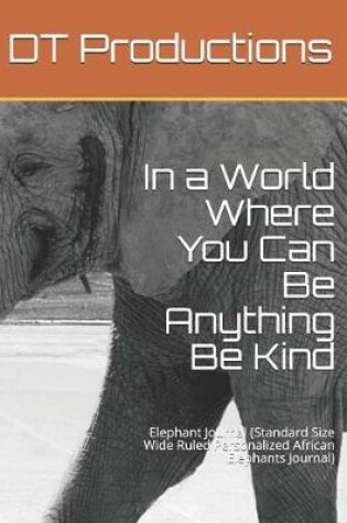 Cover of In a World Where You Can Be Anything Be Kind