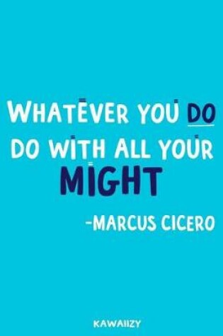 Cover of Whatever You Do Do with All Your Might - Marcus Cicero