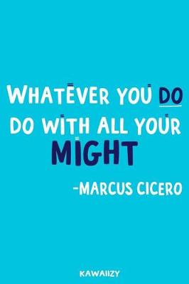 Book cover for Whatever You Do Do with All Your Might - Marcus Cicero