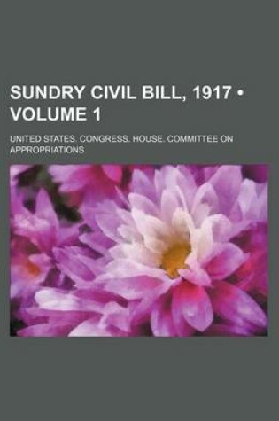 Cover of Sundry Civil Bill, 1917 (Volume 1)