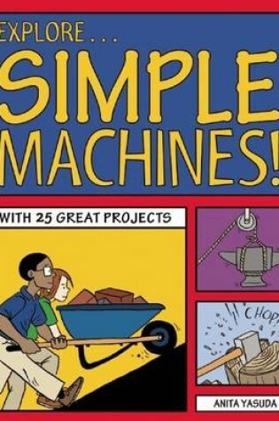 Cover of Explore Simple Machines!: 25 Great Projects, Activities, Experiments