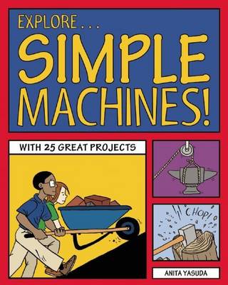 Book cover for Explore Simple Machines!: 25 Great Projects, Activities, Experiments