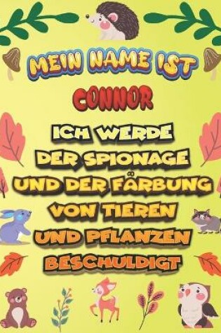 Cover of Mein Name ist Connor Ich werde der Spionage und der Farbung von Tieren und Pflanzen beschuldigt