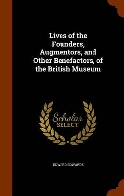 Book cover for Lives of the Founders, Augmentors, and Other Benefactors, of the British Museum