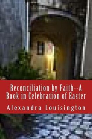 Cover of Reconciliation by Faith--A Book in Celebration of Easter