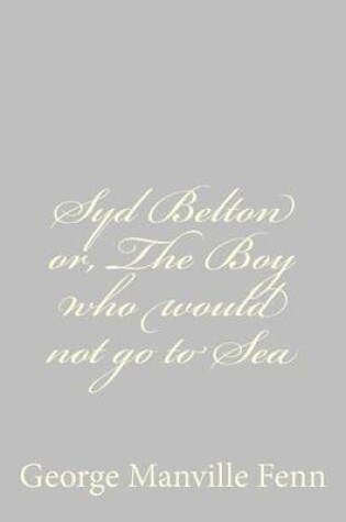 Cover of Syd Belton or, The Boy who would not go to Sea