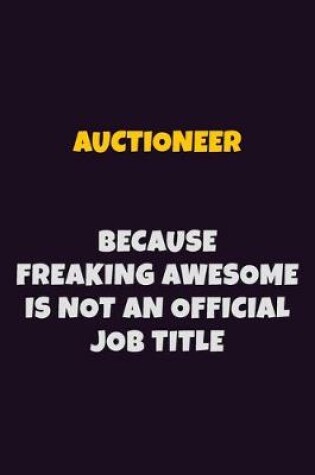 Cover of Auctioneer, Because Freaking Awesome Is Not An Official Job Title