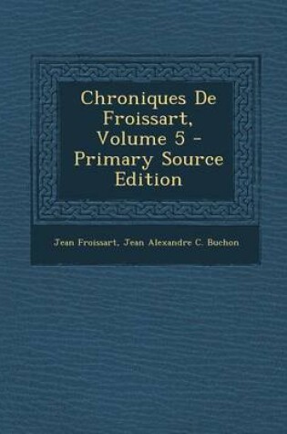 Cover of Chroniques De Froissart, Volume 5 - Primary Source Edition
