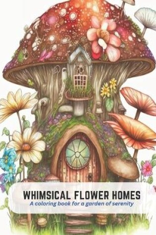 Cover of Whimsical Flower Homes