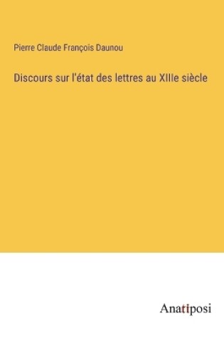 Cover of Discours sur l'état des lettres au XIIIe siècle