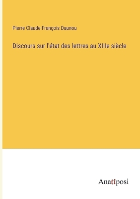 Book cover for Discours sur l'état des lettres au XIIIe siècle