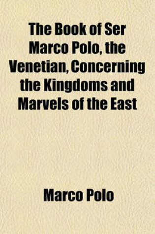 Cover of The Book of Ser Marco Polo, the Venetian, Concerning the Kingdoms and Marvels of the East