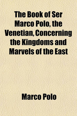 Book cover for The Book of Ser Marco Polo, the Venetian, Concerning the Kingdoms and Marvels of the East