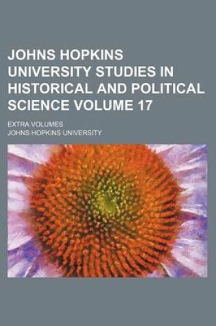 Cover of Johns Hopkins University Studies in Historical and Political Science Volume 17; Extra Volumes