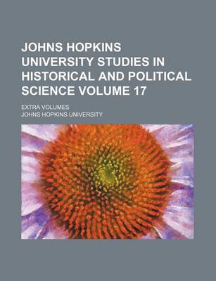 Book cover for Johns Hopkins University Studies in Historical and Political Science Volume 17; Extra Volumes