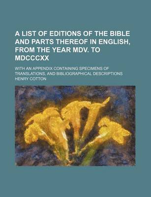 Book cover for A List of Editions of the Bible and Parts Thereof in English, from the Year MDV. to MDCCCXX; With an Appendix Containing Specimens of Translations, and Bibliographical Descriptions