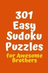 Book cover for 301 Easy Sudoku Puzzles for Awesome Brothers