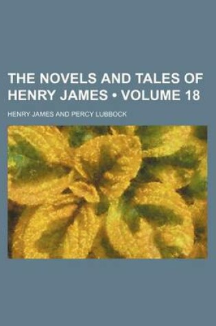 Cover of The Novels and Tales of Henry James (Volume 18)