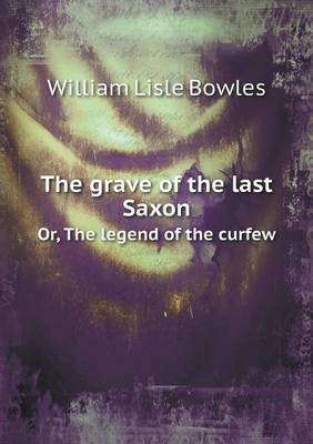 Book cover for The grave of the last Saxon Or, The legend of the curfew