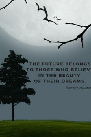 Cover of The future belongs to those who believe in the beauty of their dreams.