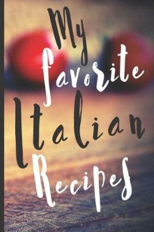 Cover of Blank Italian Recipe Book Journal - My Favorite Italian Recipes