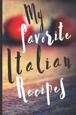 Book cover for Blank Italian Recipe Book Journal - My Favorite Italian Recipes