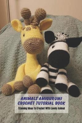 Book cover for Animals Amigurumi Crochet Tutorial Book