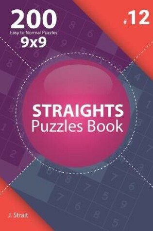 Cover of Straights - 200 Easy to Normal Puzzles 9x9 (Volume 12)