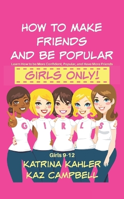 Book cover for How To Make Friends And Be Popular - Girls Only!