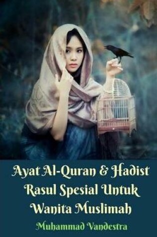 Cover of Ayat Al-Quran Dan Hadist Rasul Spesial Untuk Wanita Muslimah