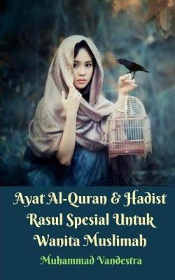 Book cover for Ayat Al-Quran Dan Hadist Rasul Spesial Untuk Wanita Muslimah