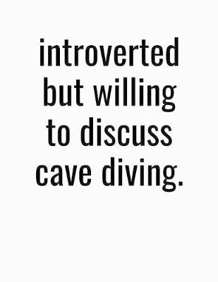 Book cover for Introverted But Willing To Discuss Cave Diving