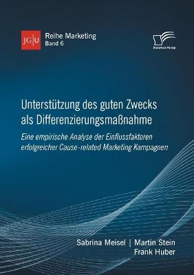 Book cover for Unterstützung des guten Zwecks als Differenzierungsmaßnahme. Eine empirische Analyse der Einflussfaktoren erfolgreicher Cause-related Marketing Kampagnen