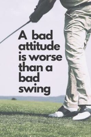 Cover of A bad attitude is worse than a bad swing