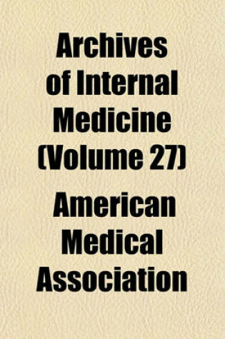 Cover of Archives of Internal Medicine (Volume 27)