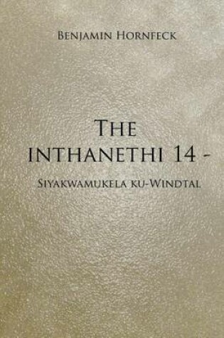Cover of The Inthanethi 14 - Siyakwamukela Ku-Windtal