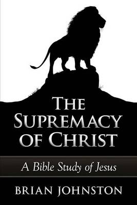 Book cover for The Supremacy of Christ - A Bible Study of Jesus