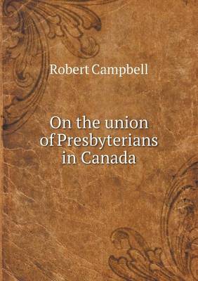 Book cover for On the union of Presbyterians in Canada