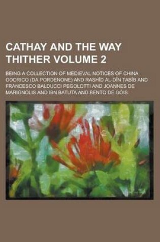 Cover of Cathay and the Way Thither Volume 2; Being a Collection of Medieval Notices of China